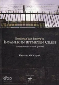 Kürdistan'dan Dünya'ya İnsanlığın Bitmeyen Çilesi; Modernitenin Ötesine Gitmek