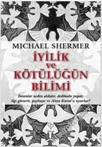 İyiliğin ve Kötülüğün Bilimi: İnsanlar neden aldatır, dedikodu yapar, ilgi gösterir, paylaşır ve Altın Kural'a Uyarlar? -