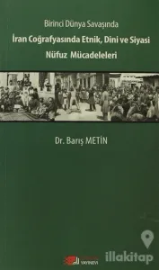 Birinci Dünya Savaşında İran Coğrafyasında Etnik, Dini ve Siyasi Nüfuz Mücadeleleri