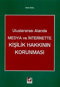 Uluslararası Alanda Medya ve Internette Kişilik Hakkının Korunması