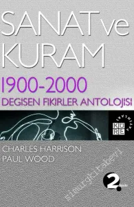 Sanat ve Kuram: 1900 - 2000 - Değişen Fikirler Antolojisi -        2023