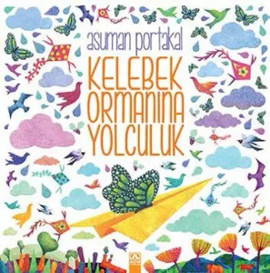 Kelebek Ormanına Yolculuk Asuman Portakal Altın Kitaplar  9789752121539