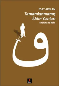Tamamlanmamış İslâm Yazıları; Endülüste Raks