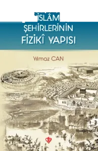 İslam Şehirlerinin Fiziki Yapısı