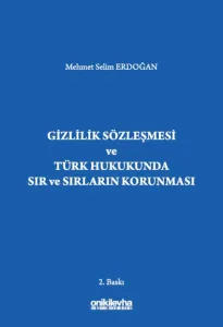 Gizlilik Sözleşmesi ve Türk Hukukunda Sır ve Sırların Korunması