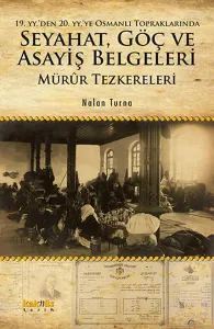 19. yyden 20. yyye Osmanlı Topraklarında Seyahat, Göç ve Asayiş Belgeleri; Mürûr Tezkereleri