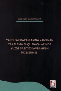 Yargıtay Kararlarına Yansıyan Yaralama Suçu Davalarında Yüzde Sabit İz Kavramının İncelenmesi