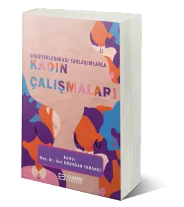 Disiplinlerarası Yaklaşımlarla Kadın Çalışmaları