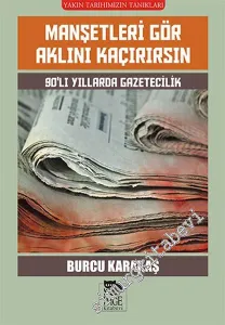 Manşetleri Gör Aklını Kaçırırsın: 90'lı Yıllarda Gazetecilik -         2016
