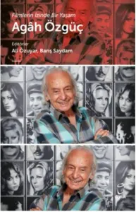 Agah Özgüç Filmlerin İzinde Bir Yaşam
