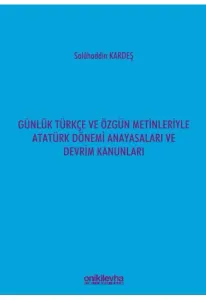 Günlük Türkçe ve Özgün Metinleriyle Atatürk Dönemi Anayasaları ve Devrim Kanunları