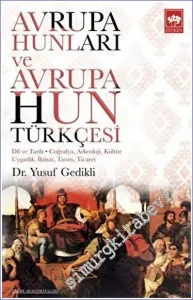 Avrupa Hunları ve Avrupa Hun Türkçesi Dil ve Tarih - Coğrafya Arkeoloji Kültür Uygarlık İktisat Tarım Ticaret -