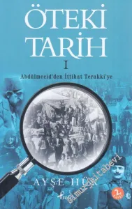 Öteki Tarih 1: Abdülmecid'den İttihat Terakki'ye -