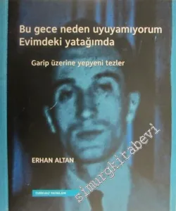 Bu Gece Neden Uyuyamıyorum Evimdeki Yatağımda: Garip Üzerine Yepyeni Tezler -
