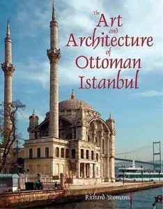 Art and Architecture of Ottoman Istanbul Ciltli