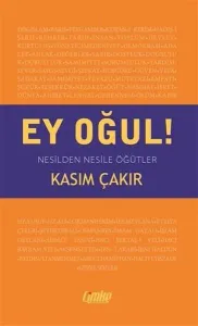 Ey Oğul!; Nesilden Nesile Öğütler
