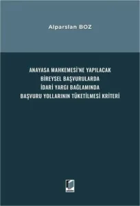 Anayasa Mahkemesi'ne Yapılacak Bireysel Başvurularda İdari Yargı Bağlamında Başvuru Yollarının Tüketilmesi Kriteri
