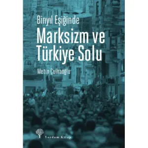Binyıl Eşiğinde MARKSİZM VE TÜRKİYE SOLU
