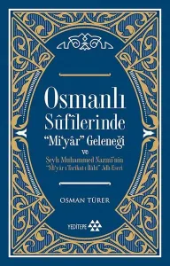Osmanlı Sûfîlerinde 'Mi'yâr Geleneği; Şeyh Muhammed Nazmî'nin ‘'Mi'yâr-ı Tarîkat-ı İlâhî'' Adlı Eseri