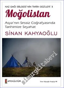 Kaz Dağı Bilgesi'nin Tarih Gezileri 1 - Moğolistan Asya'nın Sessiz Coğrafyasında Tarihimize Seyahat -        2023
