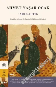 Sarı Saltık Popüler İslamın Balkanlar'daki Destani Öncüsü  -         2022