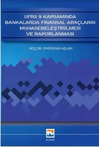 UFRS 9 Kapsamında Bankalarda Finansal Araçların Muhasebeleştirilmesi ve Raporlanması
