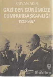 Gazi'den Günümüze Cumhurbaşkanlığı 1923-2007