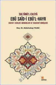 Sultanü'l-Evliya Ebü Said-i Ebü'l-Hayr : Hayatı Eserleri Menkıbeleri ve Tasavvufi Görüşleri -         2018