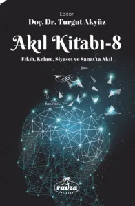 Akıl Kitabı – 8;Fıkıh, Kelam, Siyaset ve Sanatta Akıl