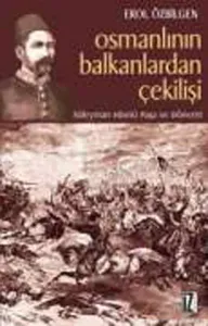Osmanlının Balkanlardan Çekilişi; Süleyman Hüsnü Paşa ve Dönemi