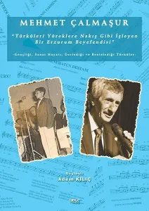 Mehmet Çalmaşur "türküleri Yüreklere Nakış Gibi İşleyen Bir Erzurum Beyefendisi";Gençliği, Sanat Hayatı, Derlediği Ve Bestelediği Türküler