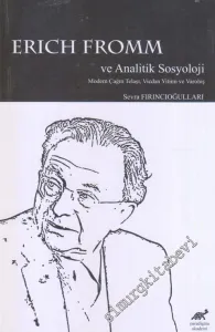 Erich Fromm ve Analitik Sosyoloji : Modern Çağın Telaşı Vicdan Yitimi ve Varoluş -        2020