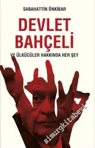 Devlet Bahçeli ve Ülkücüler Hakkında Her Şey -
