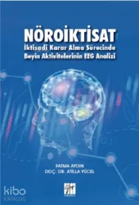 Nöroiktisat İktisadi Karar Alma Sürecinde Beyin Aktivitelerinin EEG Analizi