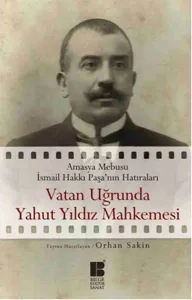 Vatan Uğrunda Yahut Yıldız Mahkemesinde; Amasya Mebusu İsmail Hakkı Paşa'nın Hatıraları