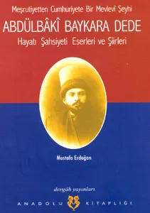 Abdülbâkî Baykara Dede; Hayatı, Şasiyeti, Eserleri ve Şiirleri