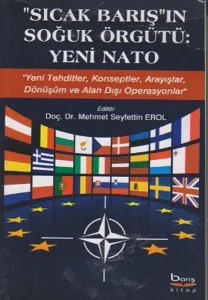 Sıcak Barış'ın Soğuk Örgütü: Yeni Nato; Yeni Tehditler, Konseptler, Arayışlar, Dönüşüm ve Alan Dışı Operasyonlar