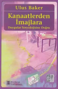 Kanaatlerden İmajlara: Duygular Sosyolojisine Doğru -         2022