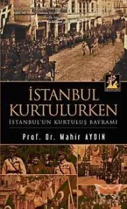 İstanbul Kurtulurken - İstanbul'un Kurtuluş Bayramı