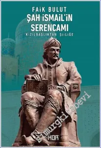 Şah İsmail'in Serencamı - Kızılbaşlıktan Şiiliğe -        2024