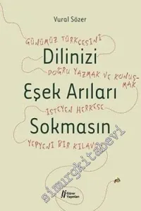 Dilinizi Eşek Arıları Sokmasın: Günümüz Türkçesini Doğru Yazmak ve Konuşmak İsteyen Herkese Yepyeni Bir Kılavuz -