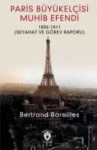Paris Büyükelçisi Muhib Efendi;1806 - 1811 (Seyahat Görev Raporu )