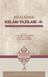 Akademik Kelâm Yazıları -II- ;(Ahlak, Bilgi, İman, Nedensellik, Kötülük, İnsan Fiilleri, Meâd, Yöntem)