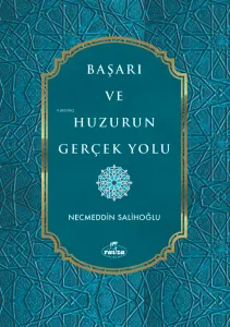 Başarı ve Huzurun Gerçek Yolu