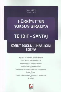 Hürriyetten Yoksun Bırakma Tehdit – Şantaj  Konut Dokunulmazlığını Bozma