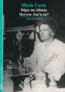 Marie Curie: Bilgin mi, Bilimin Meryem Ana'sı mı? -