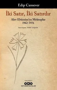 İki Satır, İki Satırdır;Alev Ebüzziya'ya Mektuplar 1962-1976