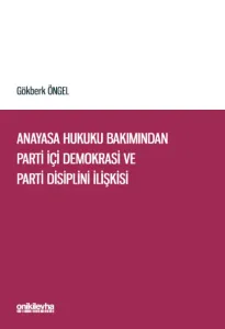 Anayasa Hukuku Bakımından Parti İçi Demokrasi ve Parti Disiplini İlişkisi
