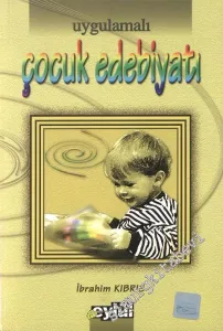 Yeni Yüzyıl İçin Uygulamalı Çocuk Edebiyatı : Tarihçe - Türler - Metinler - Açıklamalar - Etkinlikler -