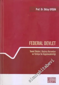 Federal Devlet: Temel İlkeleri, Başlıca Kurumları ve Türkiye'de Uygulanabilirliği -